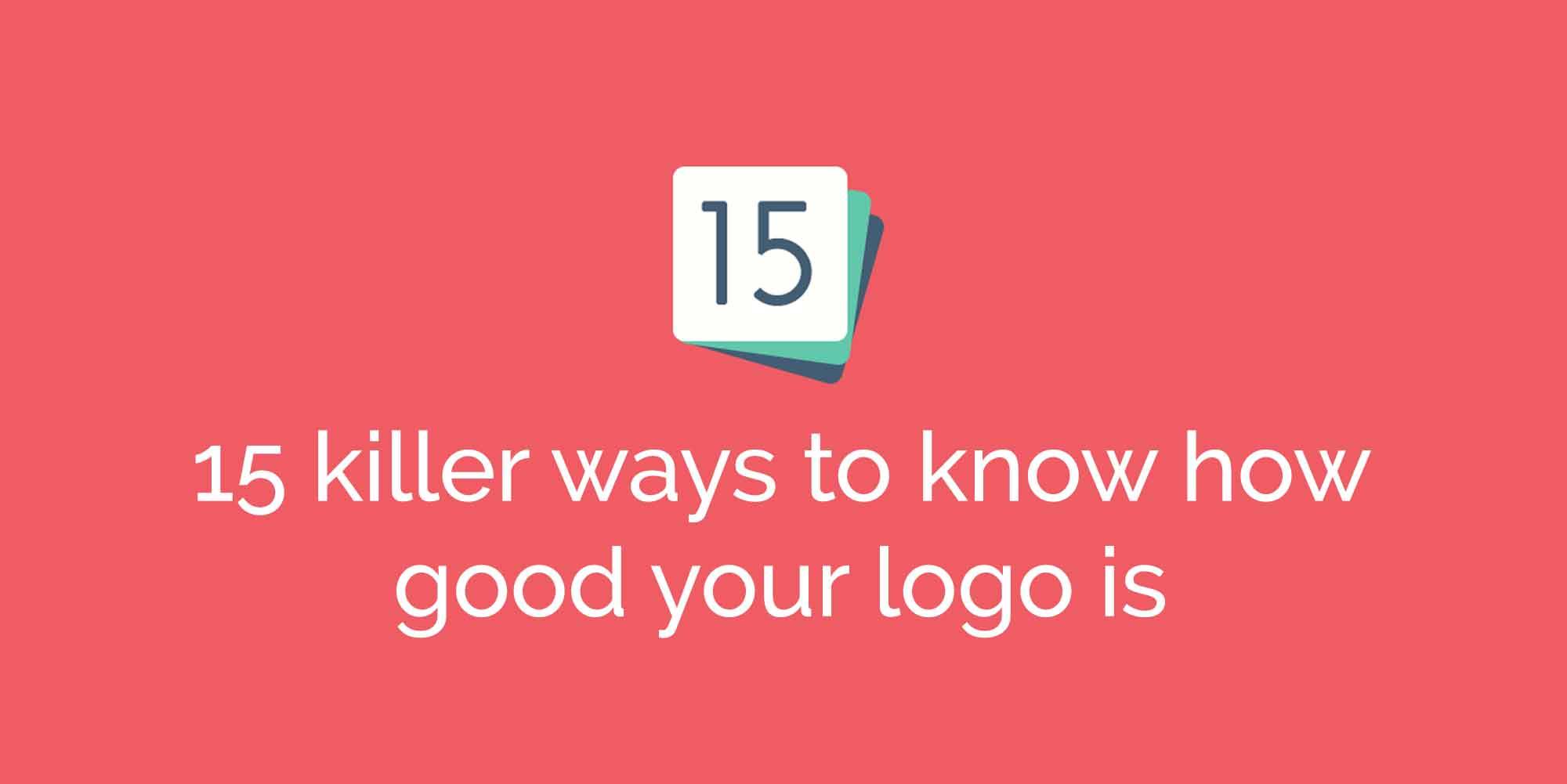 15 killer ways to know if your logo is any good
